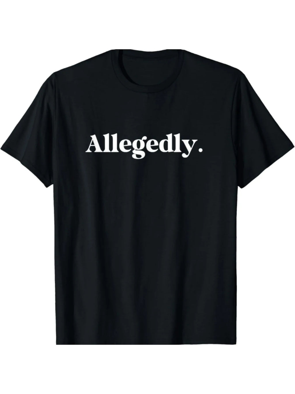 Allegedly Funny Graphic T-Shirt for Men, 100% Fabric, Crew Neck, Ideal for Valentines New Year'S Day Father'S Day Christmas
