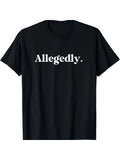 Allegedly Funny Graphic T-Shirt for Men, 100% Fabric, Crew Neck, Ideal for Valentines New Year'S Day Father'S Day Christmas