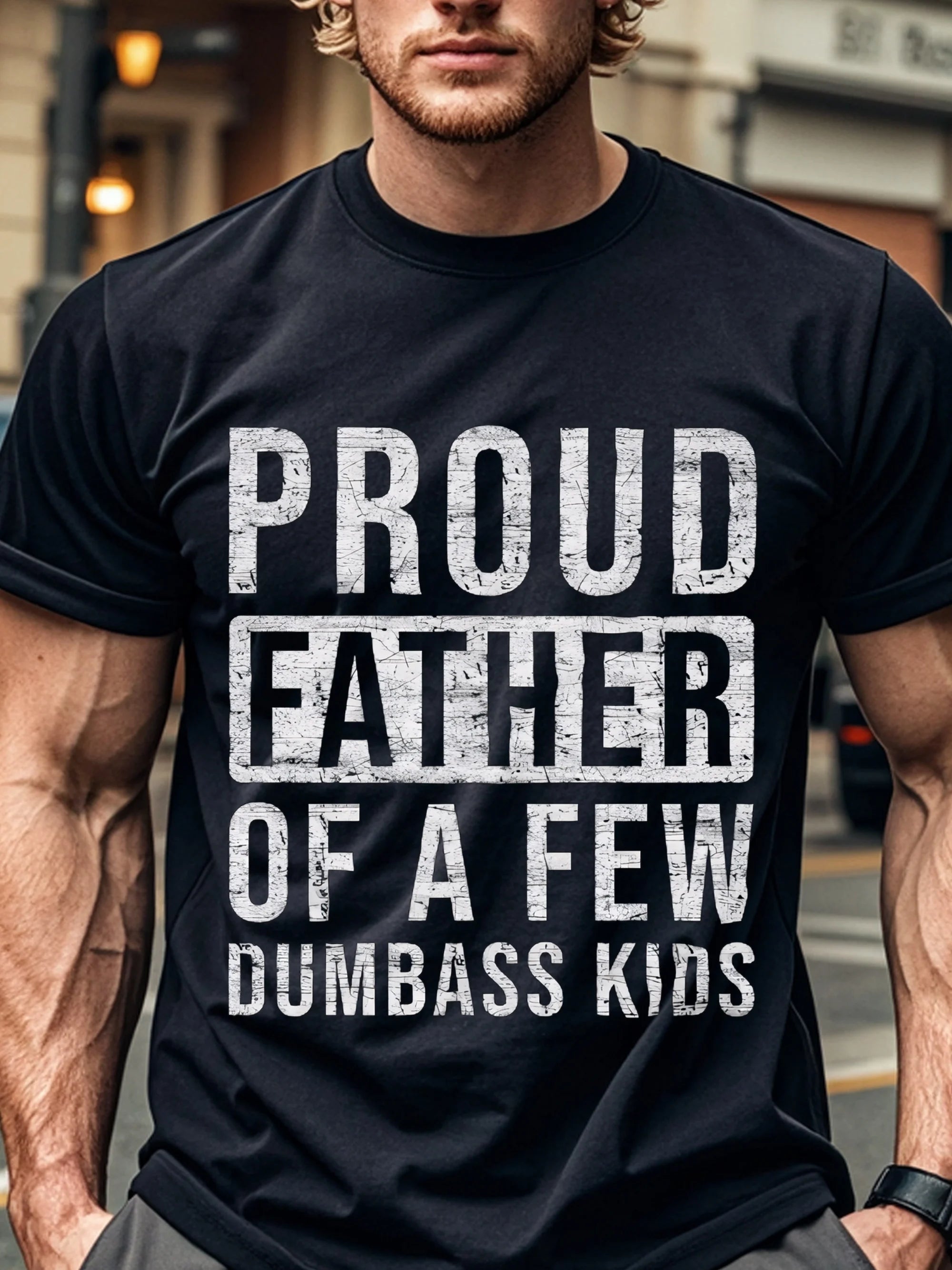 Proud Father Of A Few Dumbass Kids, Funny Dad Shirt, Dad Shirts Slight Stretch, Comfort Fit Crew Neck T-Shirt, Moisture-Wicking