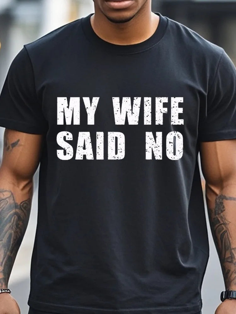 My Wife Said No T-Shirt Men's T-Shirts Crew Neck Black Cotton T-Shirt Soft 100% Cotton Funny Graphic