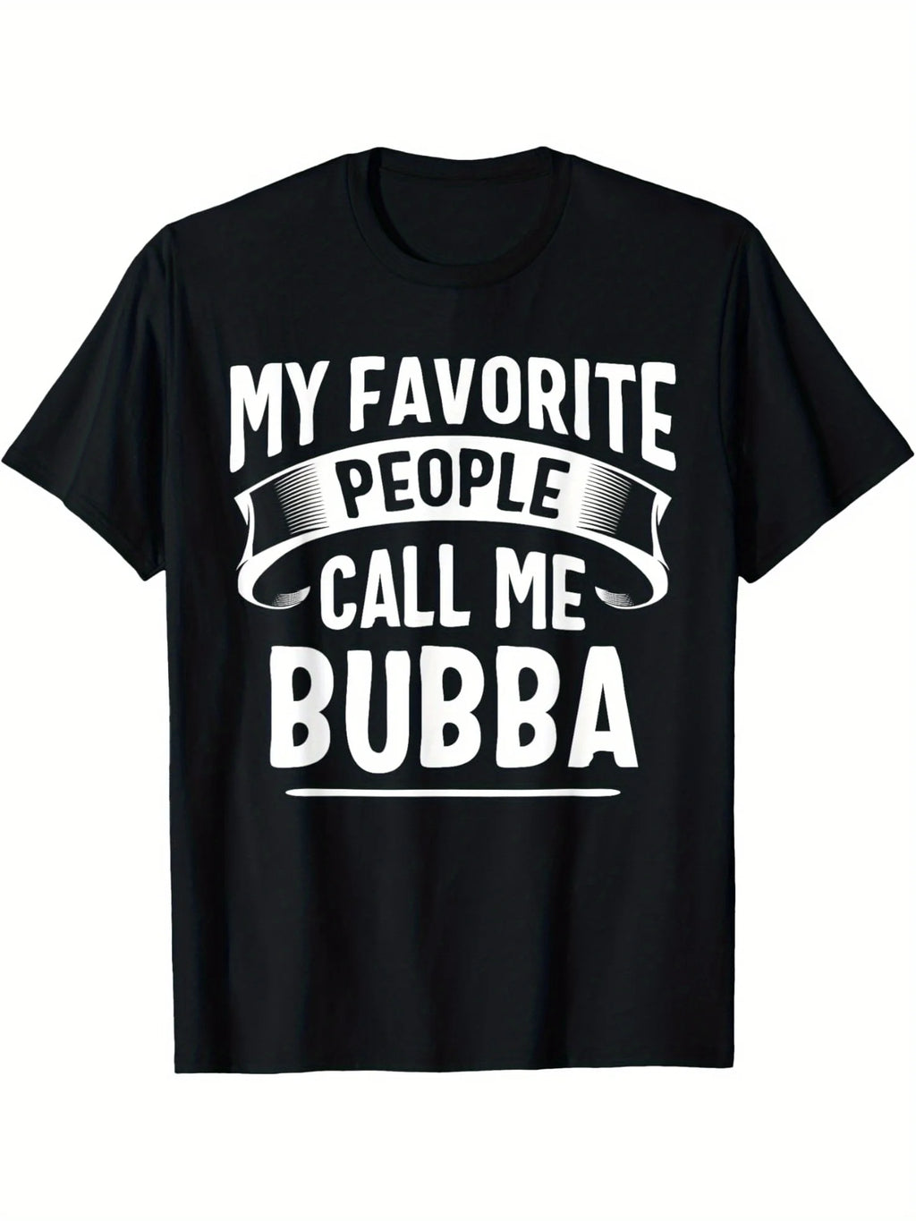 My Favorite People Call Me Bubba Fathers Day T-Shirt Men's T-shirt Funny pattern