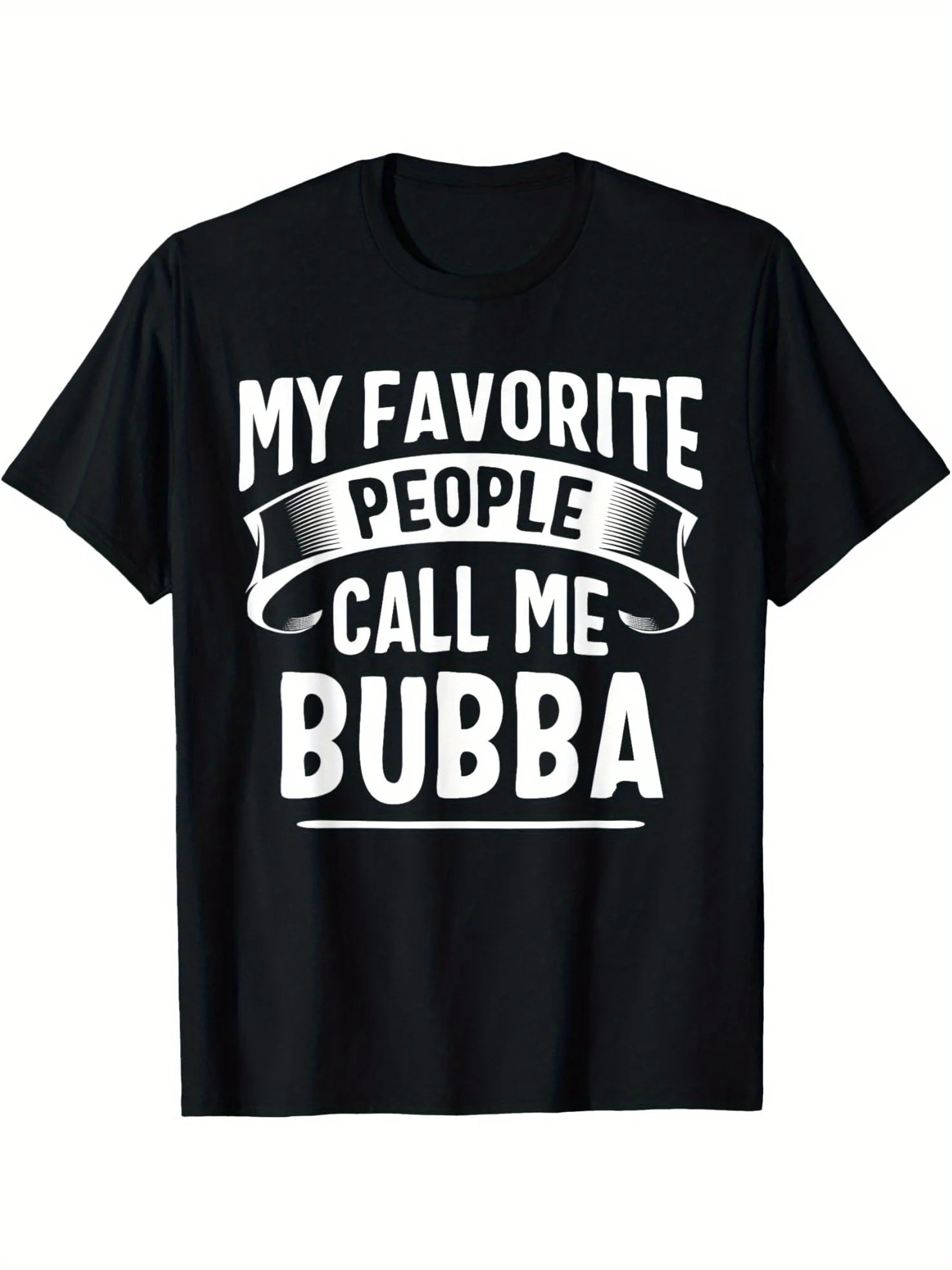 My Favorite People Call Me Bubba Fathers Day T-Shirt Men's T-shirt Funny pattern